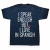 Смешные Футболки I Speak English But I Love in Spanish Подарки на День Рождения Мужская Одежда Модная Повседневная Свободная Оверсайз Футболка