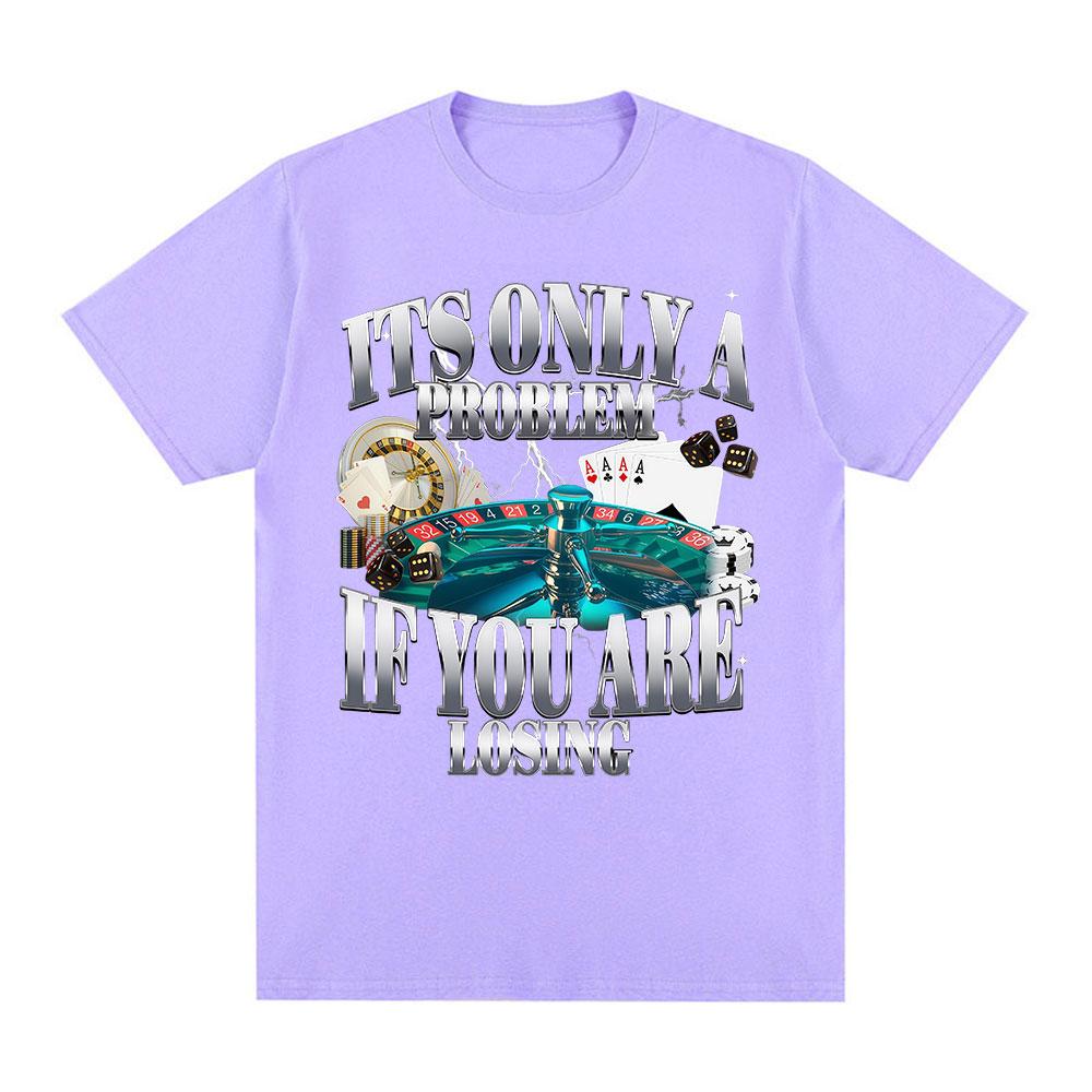 Its Only A Problem If Youre Losing Funny Gambling Graphic TShirt Unisex Women Clothing Vintage Cotton Short Sleeve Tshirts Tops