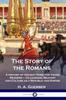 Книга The Story of the Romans : A History of Ancient Rome for Young Readers - Its Legends, Military and Culture As a Republic and Empire