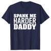 Funny Spank Me Harder Daddy BDSM Graphic T-shirts Men Women's Fashion Casual Tshirt 100% Cotton Loose Oversized T Shirt