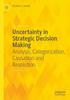 The Uncertainty In Strategic Decision Making : Analysis, Categorization, Causation and Resolution Book