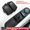 2/1pcs Car Power Window Switch Button Cover Right+Left For Mercedes-Benz Vito W639 2003-2015 Sprinter MK2 W906 2005 -2015
