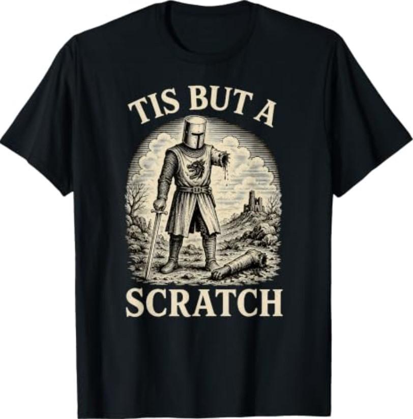 Funny Tis But A Scratch Medieval Warrior Knight Sarcasm T-Shirt