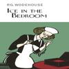 Ice In the Bedroom by P.G. Wodehouse Hardback Book 9781841591735