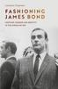 The Fashioning James Bond : Costume, Gender and Identity In the World of 007 Book