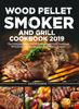 Книга Wood Pellet Smoker and Grill Cookbook : The Ultimate Wood Pellet Smoker and Grill Cookbook With Delicious Recipes For Your Whole Family