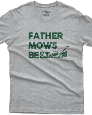 Father Mows Best T-Shirt, Funny Dad Lawn Mowing Tee