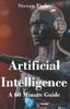 The Artificial Intelligence : A 60 Minute Guide Book