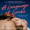 A Language of Limbs by Dylin Hardcastle Paperback Book 9780857309075