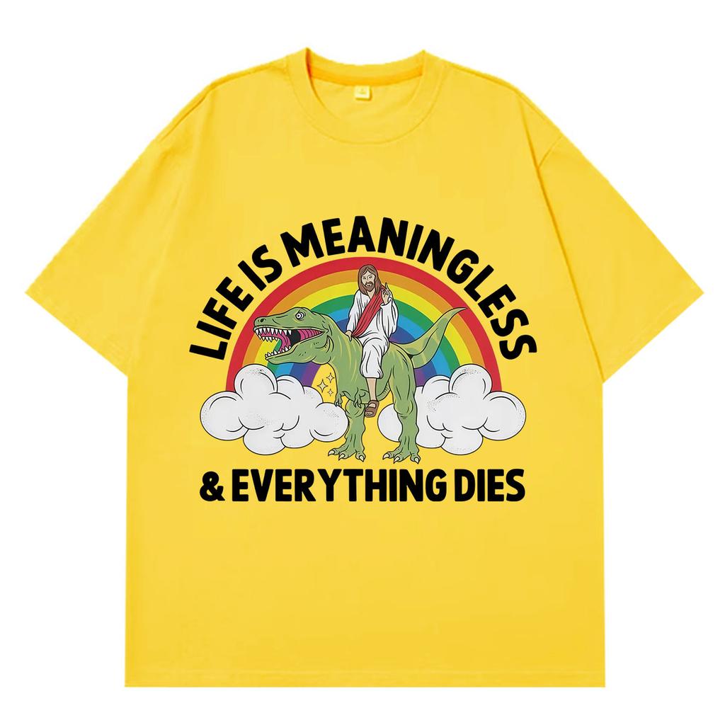 Life Is Unisexingless Everything Dies Funny Jesus Meme T Shirt Unisex Unisex Hiphop Tshirt Shortsleeved Loose Casual Cotton Tshirts
