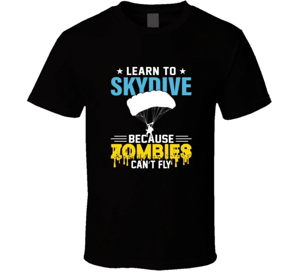 Learn To Skydive Because Zombies Can't Fly Funny Gift T Shirt