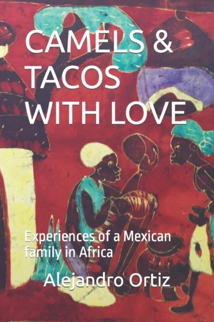 The Camels Tacos with Love : Experiences of a Mexican Family In Africa Book