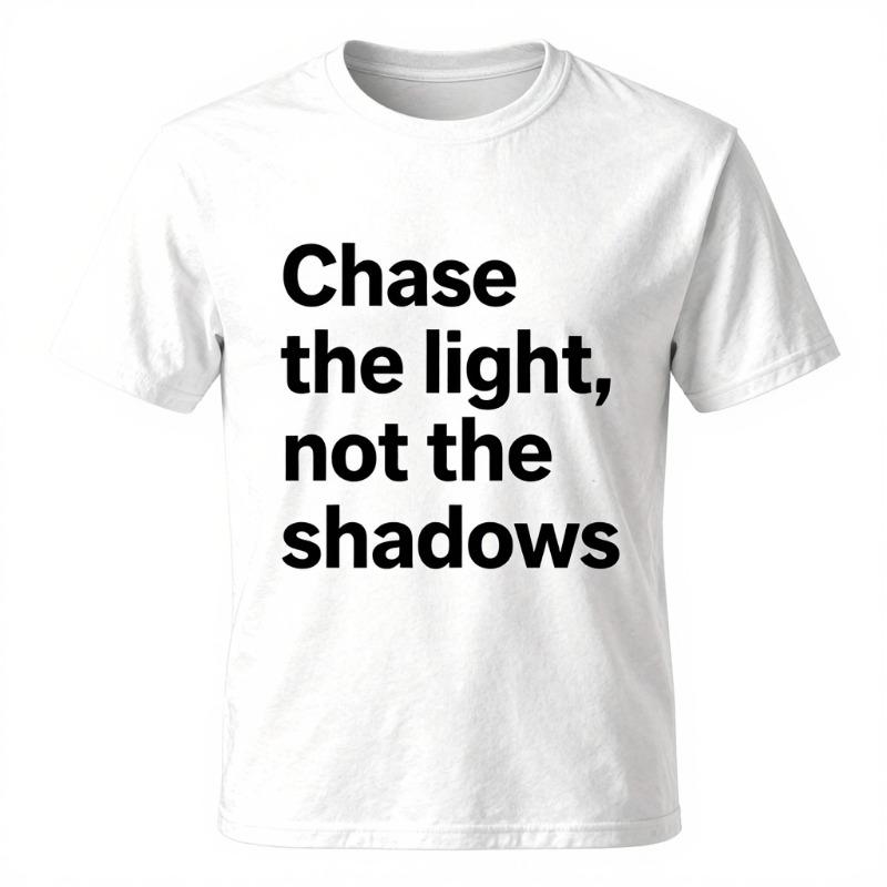 Unisex Pure Cotton T Shirt Chase The Light Not The Shadows Print Casual Streetwear Short Sleeve Tee