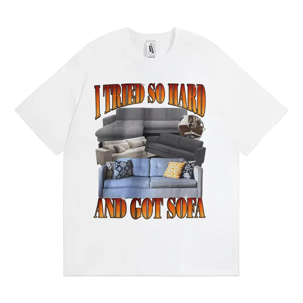 Funny Meme T-shirt I Tried So Hard and Got Sofa Graphic T Shirts Unisex Women Fashion Casual Humor Short Sleeve T Shirt Streetwear