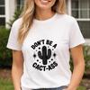 Don’t Be a Cact-Ass Shirt | Funny Cactus T-Shirt | Sarcastic Humor Tee | Trendy Graphic Shirt | Funny Quote Tee | Cute Cactus Shirt