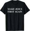 Make Jesus First Again T Shirt