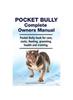 Книга Pocket Bully Complete Owners Manual. Pocket Bully Book for Care, Costs, Feeding, Grooming, Health and Training.