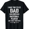 Mens I Have Two Titles Dad And Baseball Player Funny Father T-Shirt