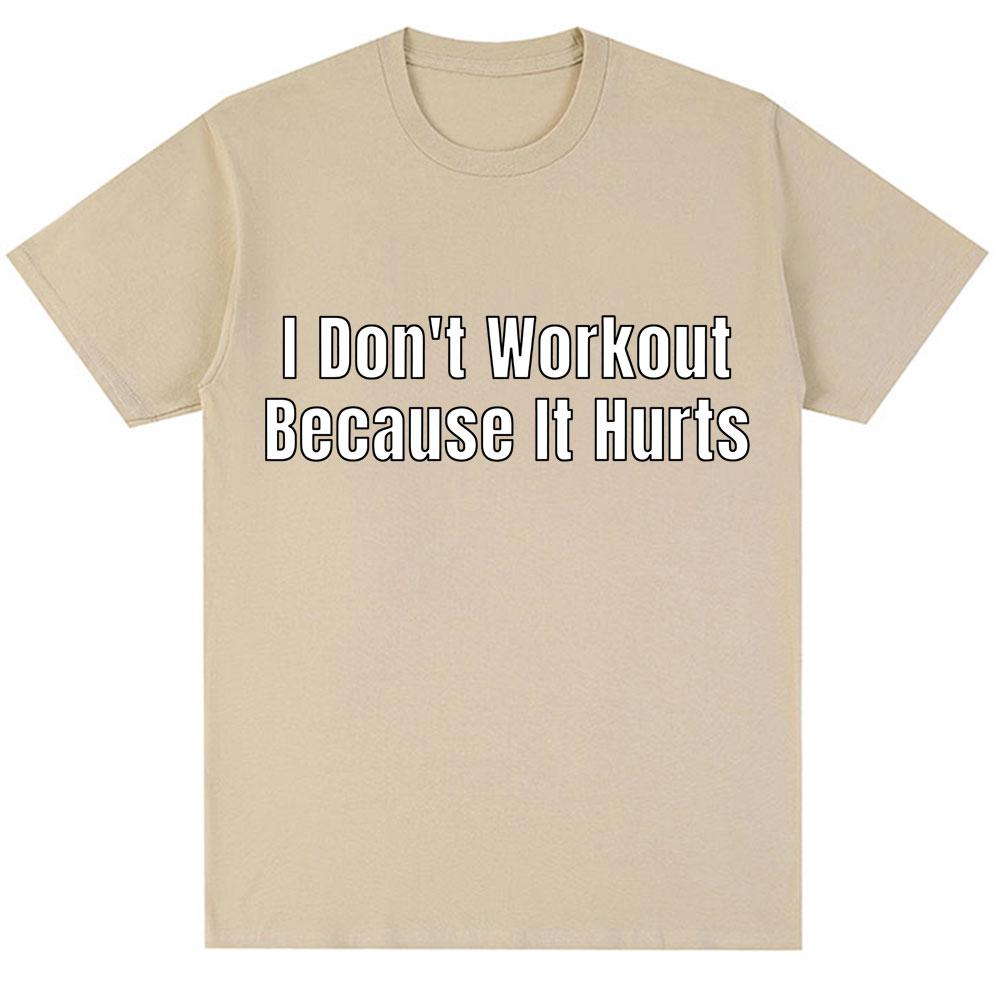 Funny I Don't Like To Workout Because It Hurts Print T Shirt Men Women Fashion High Quality T-shirts Loose Cotton Casual T-shirt