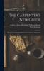 Книга The Carpenter's New Guide : Being A Complete Book Of Lines For Carpentry And Joinery