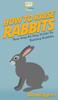 Книга How To Raise Rabbits : Your Step By Step Guide To Raising Rabbits