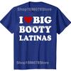 Смешные Футболки I Love Big Booty Latinas Мужские Женские Чистый Хлопок Юмор Уличная Одежда Футболка Короткий Рукав Унисекс Свободная Одежда