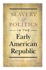 Книга Slavery and Politics In the Early American Republic