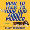 How To Talk To Your Dog About Murder by Emily Soderberg Paperback Book 9798892423465