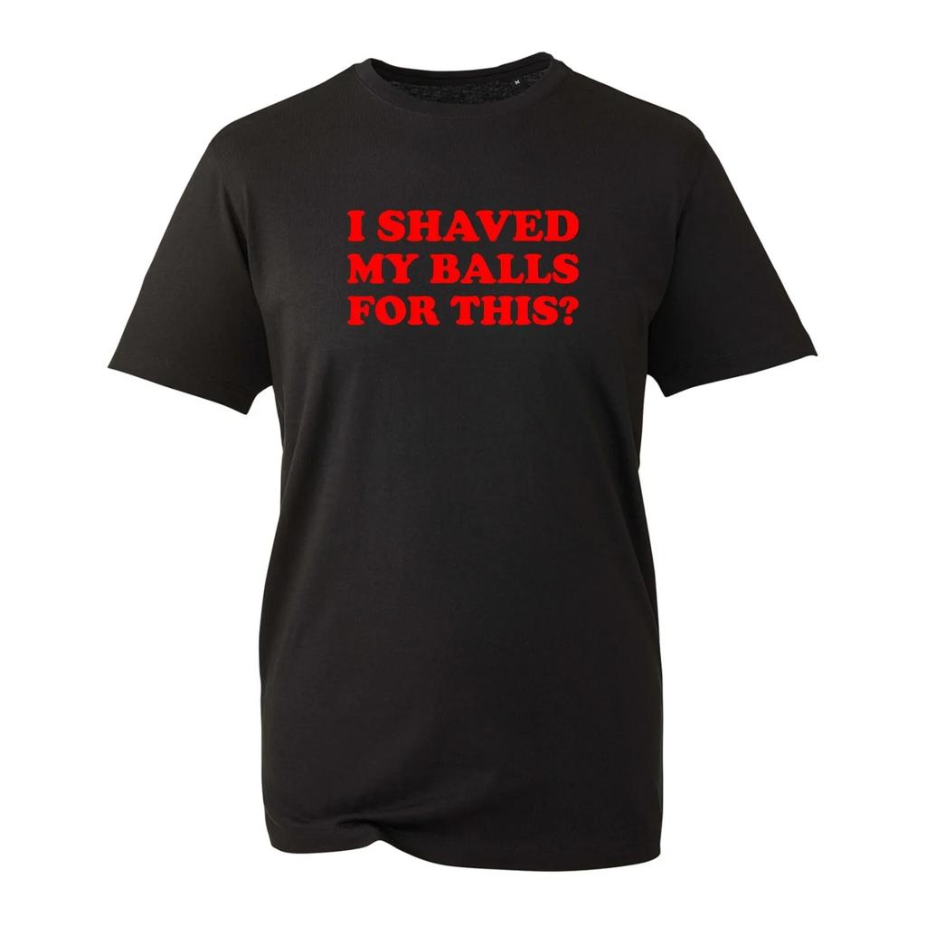 I Shaved My Balls For This TShirt Funny Sarcastic Rude Joke Vintage Unisex Top