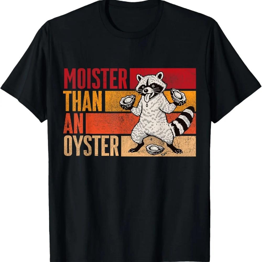 Moister Than An Oyster Funny Humor Bivalve Shucking Raccoon T-Shirt