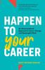 Книга Happen To Your Career : An Unconventional Approach To Career Change and Meaningful Work