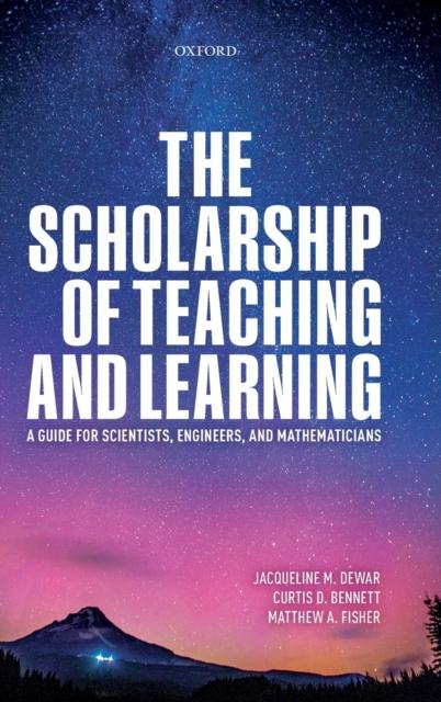 The The Scholarship of Teaching and Learning : A Guide for Scientists, Engineers, and Mathematicians Book
