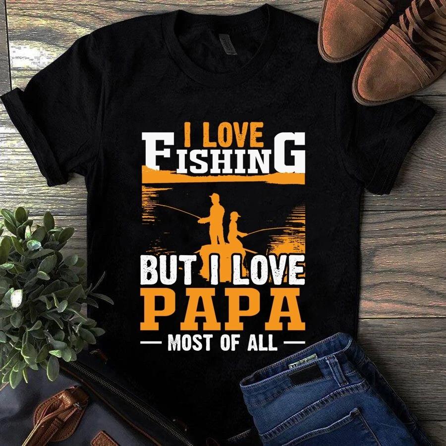 Men's and Women's T-shirts I Love Fishing but I Love Papa Most of All