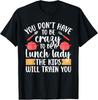 To Be A Lunch Lady School Cafeteria Worker Lunch Ladies Gift Unisex T-Shirt