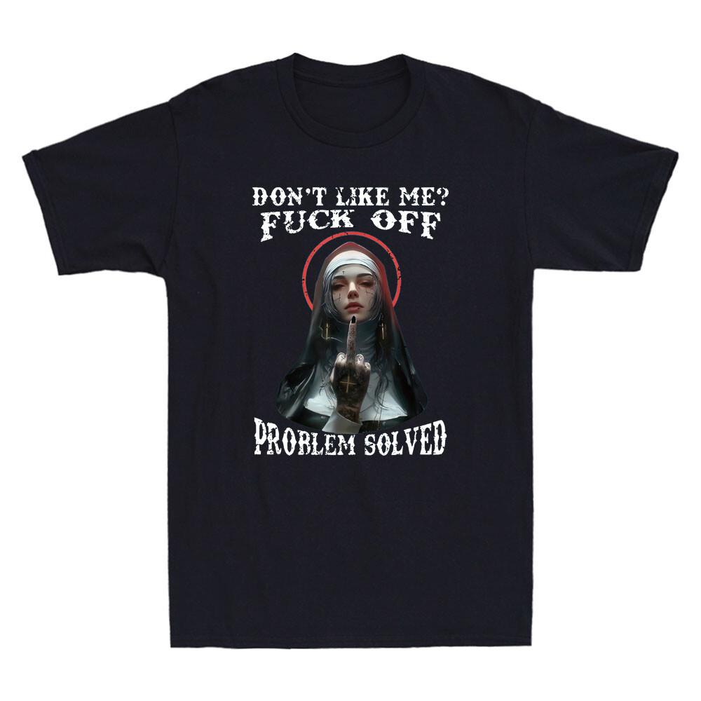 Don't Like Me? Fck Off Problem Solved Defiant Nun Gothic Evil Men's T-Shirt