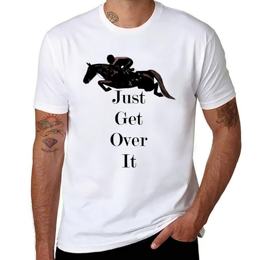 Just Get Over It Equestrian Horse Tshirt T Shirt Unisex Casual Tshirt
