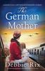 Книга The German Mother : An Absolutely Gripping and Heartbreaking Historical Novel