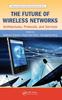 The The Future of Wireless Networks : Architectures, Protocols, and Services Book