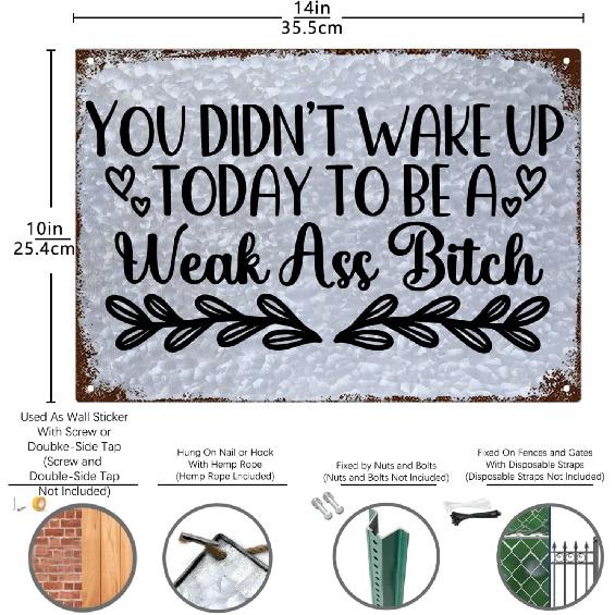 You Didn't Wake Up Today To Be Weak Ass Bitch Sign Vintage Funny Metal Signs For Room Signs 10x14 Inch Metal Wall Art Poster Galvanized Decor Sign