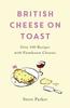 Книга British Cheese On Toast : Over 100 Recipes with Farmhouse Cheeses