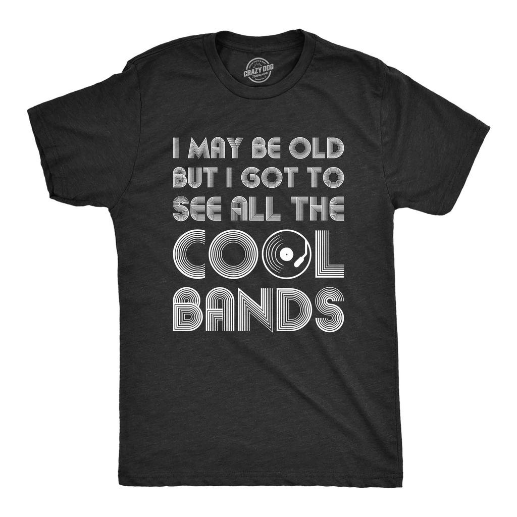 Mens I May Be Old But I Got to See All The Cool Bands Shirt Funny Concert Music