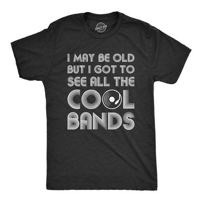 Mens I May Be Old But I Got To See All The Cool Bands Shirt Funny Concert Music