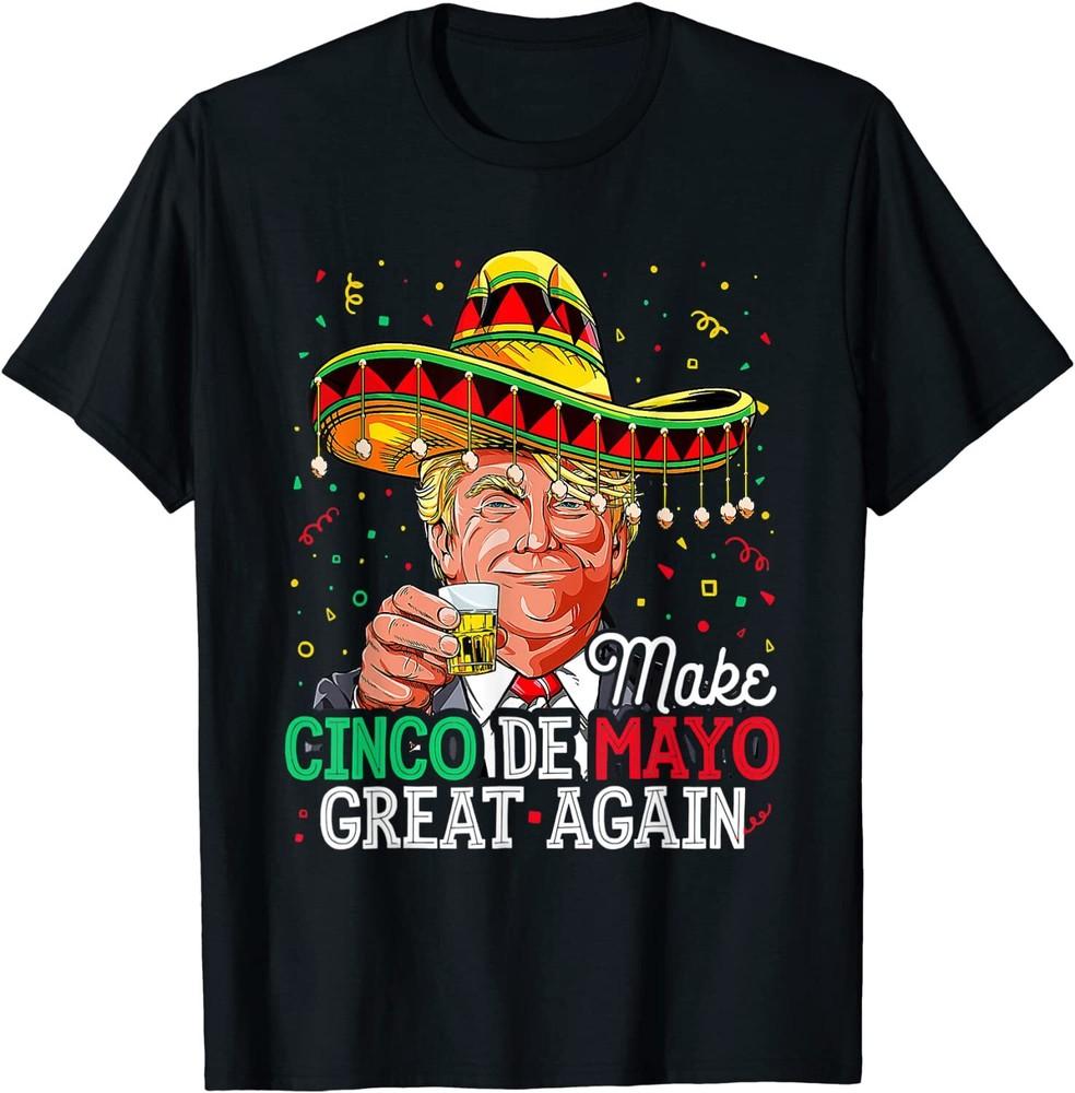 Donald Trump Make Cinco De Mayo Great Again T-shirt