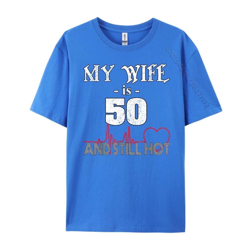 Funny Wife 50th B day My Wife Is 50 And Still Hot Wholesale Tshirts 100 Pcs T Shirt T Shirt for Men 4TH of July