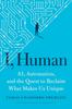 The I, Human : AI, Automation, and the Quest To Reclaim What Makes Us Unique Book