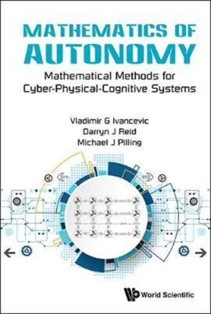 The Mathematics Of Autonomy: Mathematical Methods For Cyber-physical-cognitive Systems Book