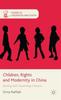 The Children, Rights and Modernity In China : Raising Self-Governing Citizens Book