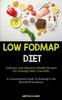 Книга Low Fodmap Diet : Delicious And Digestive-friendly Recipes For Growing Older Gracefully (A Comprehensive Guide To Enjoying A Life Devoid Of Symptoms)