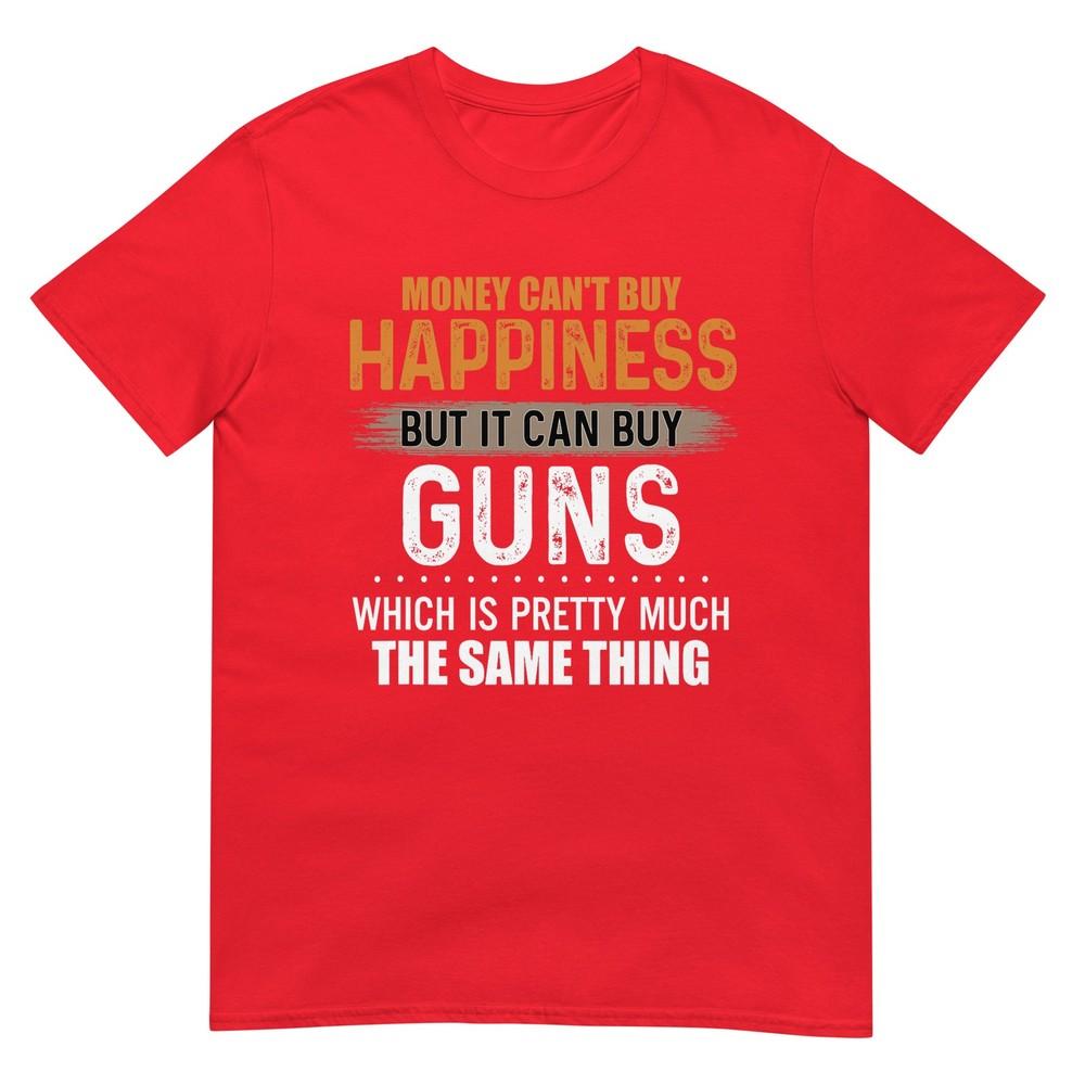 Money Cant Buy Happiness But It Can Buy Guns TShirt