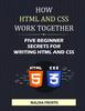 The How HTML And CSS Work Together : Five Beginner Secrets For Writing HTML And CSS Book